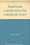 Swansea Castle : and the medieval town