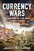Currency Wars: The Making of the Next Global Crisis