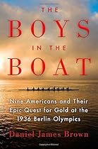 The Boys in the Boat: Nine Americans and Their Epic Quest for Gold at the 1936 Berlin Olympics The Boys in the Boat: Nine Americans and Their Epic Quest for Gold at the 1936 Berlin Olympics