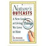 Nature's Outcasts: A New Look at Living Things We Love to Hate