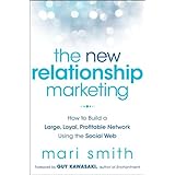 The New Relationship Marketing: How to Build a Large, Loyal, Profitable Network Using the Social Web