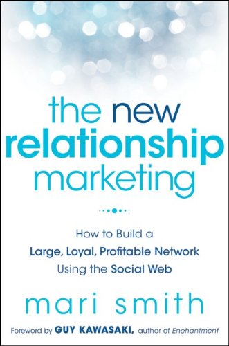 The New Relationship Marketing: How to Build a Large, Loyal, Profitable Network Using the Social Web