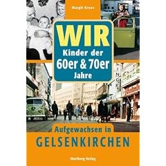 Wir Kinder der 60er & 70er Jahre - Aufgewachsen in Gelsenkirchen