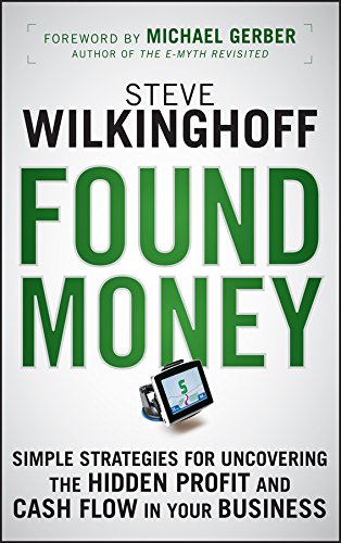 Found Money: Simple Strategies for Uncovering the Hidden Profit and Cash Flow in Your Business
