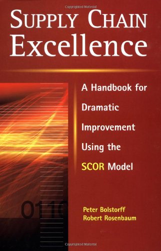 Supply Chain Excellence: A Handbook for Dramatic Improvement Using the SCOR Model Supply Chain Excellence: A Handbook for Dramatic Improvement Using the SCOR Model