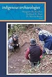 Indigenous archaeologies : a reader on decolonization