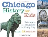 Chicago History for Kids: Triumphs and Tragedies of the Windy City Includes 21 Activities