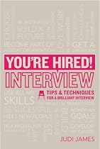 You're Hired! Interview: Tips and techniques for a brilliant interview