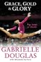 Grace,  Gold,  Glory: My Leap Of Faith The Gabrielle Douglas Story