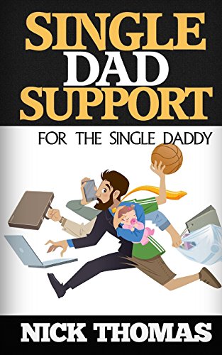 single dad support for the single daddy coping with the divorce and parenting challenges as a single dad