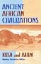 Ancient African Civilizations: Kush and Axum