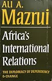 Africa's international relations : the diplomacy of dependency and change