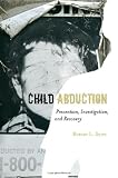 Child Abduction: Prevention, Investigation, and Recovery
