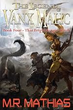 That Frigid Fargin Witch (The Legend of Vanx Malic Book 4)