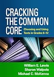 Cracking the common core : choosing and using texts in grades 6-12