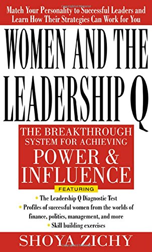 Women and the Leadership Q: Revealing the Four Paths to Influence and Power, by Shoya Zichy
