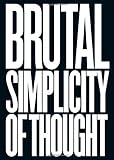 Brutal Simplicity of Thought: How It Changed the World