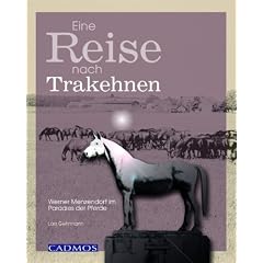 Eine Reise nach Trakehnen: Werner Menzendorf im Paradies der Pferde