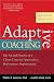 Adaptive Coaching: The Art and Practice of a Client-Centered Approach to Performance Improvement