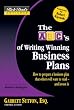 The ABC's of Writing Winning Business Plans: How to Prepare a Business Plan That Others Will Want to Read -- and Invest In