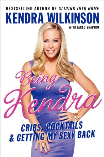 Being Kendra: Cribs, Cocktails, and Getting My Sexy Back