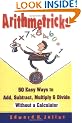 Arithmetricks: 50 Easy Ways to Add, Subtract, Multiply, and Divide Without a Calculator