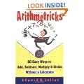 Arithmetricks: 50 Easy Ways to Add, Subtract, Multiply, and Divide Without a Calculator