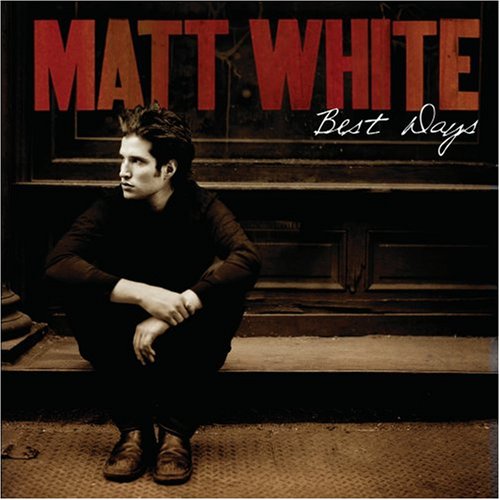Matt White - Best Days (Guitar Version) Lyrics - Zortam Music