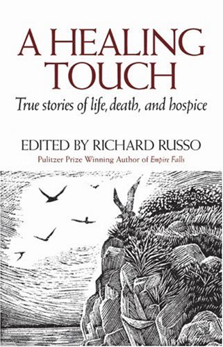 A Healing Touch: True Stories of Life, Death, and Hospice