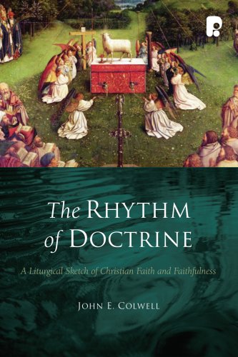 The Rhythm of Doctrine: A Liturgical Sketch of Christian Faith and Faithfulness
