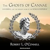The Ghosts of Cannae: Hannibal and the Darkest Hour of the Roman Republic | [Robert L. O'Connell]