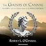 The Ghosts of Cannae: Hannibal and the Darkest Hour of the Roman Republic
