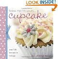 Bake Me I'm Yours: Cup Cake: Over 100 Excuses to Indulge (Bake Me, I'm Yours...)