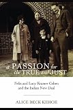 A passion for the true and just : Felix and Lucy Kramer Cohen and the Indian New Deal