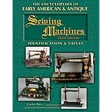 The Encyclopedia of Early American and Antique Sewing Machines: Identification and Values