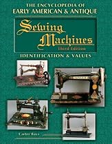 The Encyclopedia of Early American & Antique Sewing Machines