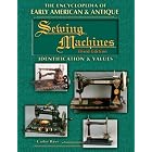The Encyclopedia of Early American and Antique Sewing Machines: Identification and Values... by  Carter Bays