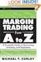 Margin Trading from A to Z: A Complete Guide to Borrowing, Investing and Regulation (Wiley Trading)
