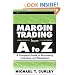Margin Trading from A to Z: A Complete Guide to Borrowing, Investing and Regulation (Wiley Trading)