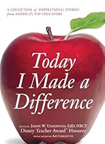 Today I Made a Difference: A Collection of Inspirational Stories from America's Top Educators