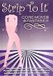 Strip To It: Core Moves and Fantasies Sexy Striptease