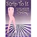 Strip To It: Core Moves and Fantasies Sexy Striptease (exotic dancing)