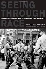 Seeing through race : a reinterpretation of civil rights photography