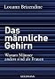 Das m�nnliche Gehirn: Warum M�nner anders sind als Frauen