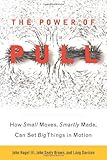 The Power of Pull: How Small Moves, Smartly Made, Can Set Big Things in Motion