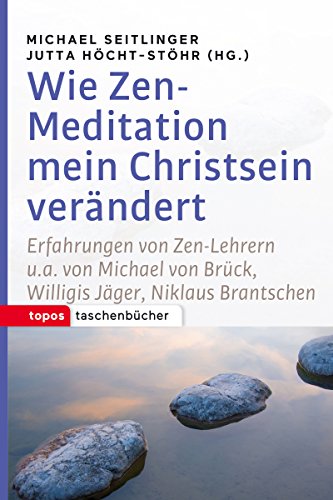 Wie Zen-Meditation mein Christsein verändert: Erfahrungen von Zen-Lehrern u.a. von Michael von Brück, Willigis Jäger, Niklaus Brantschen (Topos Taschenbücher) (German Edition)