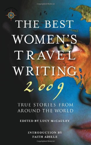 The Best Women's Travel Writing 2009: True Stories from Around the World (Travelers' Tales)