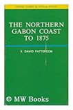 The Northern Gabon Coast to 1875 (Oxford Studies in African Affairs)