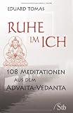 Ruhe im Ich - 108 Meditationen aus dem Advaita-Vedanta - Eduard Tomas