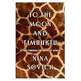 to the moon and timbuktu a trek through the heart of africa